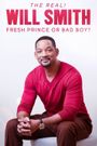 The Real! Will Smith: Fresh Prince or Bad Boy?