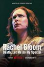 Rachel Bloom: Death, Let Me Do My Special