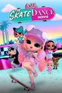 LOL Surprise! The Skate Dance Movie