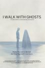 I Walk with Ghosts