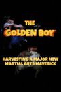 The Golden Boy - Harvesting A Major New Martial Arts Maverick