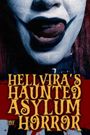 Hellvira's Haunted Asylum of Horror