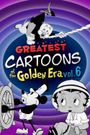 Greatest Cartoons of the Golden Era Vol. 6