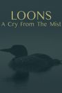 Loons: A Cry from the Mist