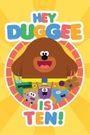 Hey Duggee Is 10