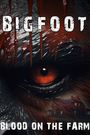 Bigfoot: Blood on the Farm
