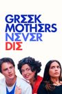 Greek Mothers Never Die