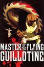 Master of the Flying Guillotine