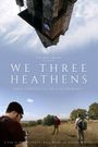 We Three Heathens