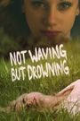 Not Waving But Drowning