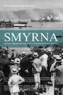 Smyrna: The Destruction of a Cosmopolitan City - 1900-1922