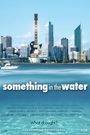 Something in the Water