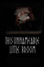 This Unnameable Little Broom
