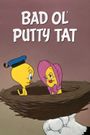 Bad Ol' Putty Tat