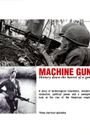 Machine Gun: History Down the Barrel of a Gun