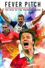 Fever Pitch! The Rise of the Premier League