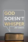 God Doesn't Whisper