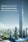 World's Tallest Skyscrapers: Beyond the clouds