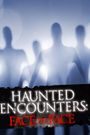 Haunted Encounters: Face to Face