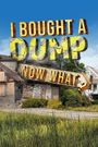 I Bought A Dump... Now What?