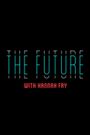 The Future with Hannah Fry