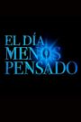 El Día Menos Pensado