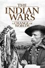 The Indian Wars: A Change of Worlds
