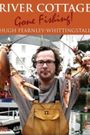 River Cottage: Gone Fishing!