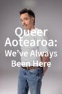 Queer Aotearoa: We've Always Been Here