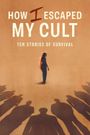 How I Escaped My Cult