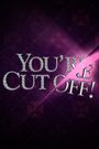 You're Cut Off