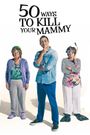 50 Ways to Kill Your Mammy