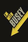 I'm with Busey