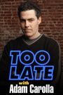 Too Late with Adam Carolla