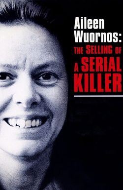 Aileen Wuornos: Selling of a Serial Killer