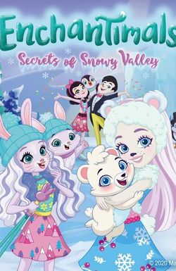 Enchantimals: Secrets of Snowy Valley