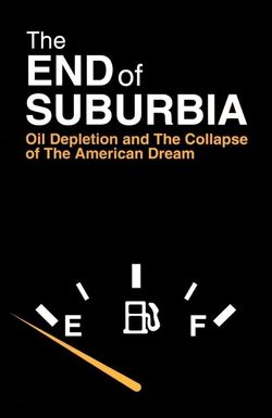 The End of Suburbia: Oil Depletion and the Collapse of the American Dream