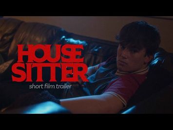 HOUSE SITTER | Short Film Trailer