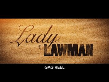 LADY LAWMAN Gag Reel