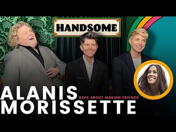 Alanis Morissette asks about making friends | Handsome