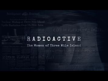 Radioactive: The Women of Three Mile Island