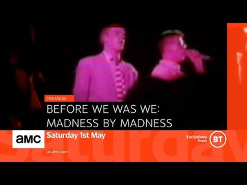 Before We Was We: Madness by Madness – premieres Saturday 1 May on AMC