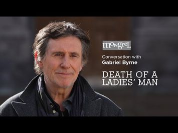 Mongrel LIVE Conversation with Gabriel Byrne: DEATH OF A LADIES' MAN