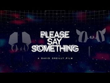 Please Say Something [HD] - DAVID OREILLY