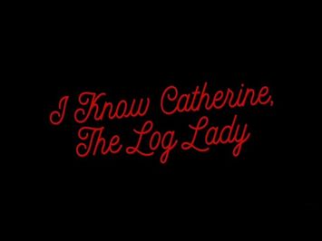 I Know Catherine, The Log Lady - Trailer 2