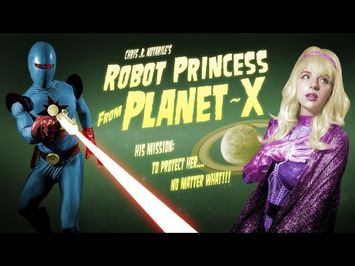 ROBOT PRINCESS FROM PLANET-X (a film by Chris .R. Notarile)