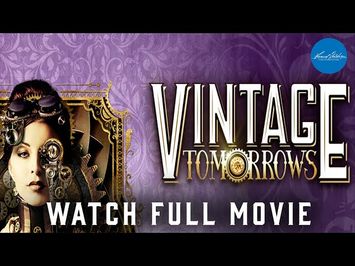 Vintage Tomorrows | Full Steampunk Movie | WATCH FOR FREE