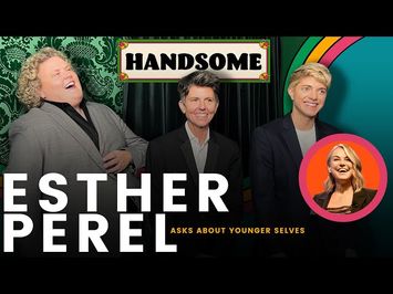 Esther Perel asks about younger selves | Handsome
