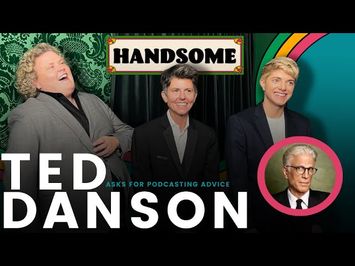 Ted Danson asks for podcasting advice | Handsome