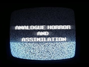 Analogue Horror and Assimilation